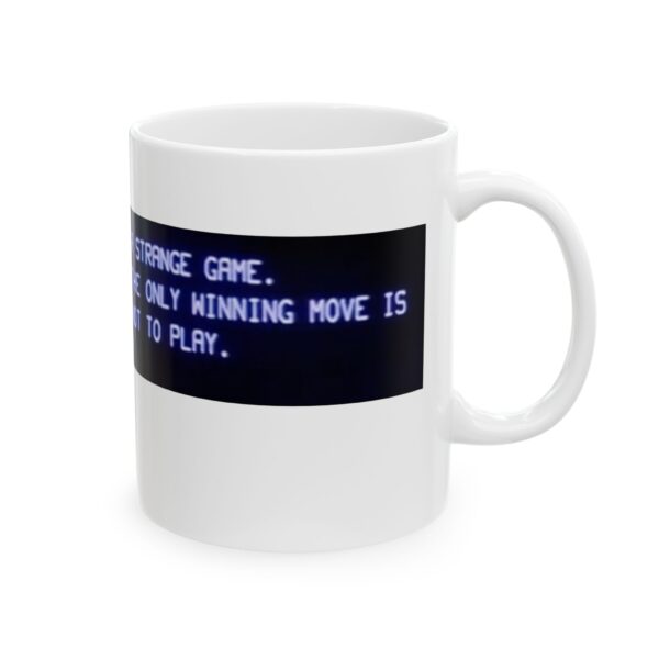 A Strange Game, The Only Winning Move Is Not To Play,  Motivational Ceramic Mug   (11oz & 15oz) - Image 4
