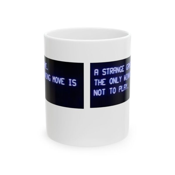 A Strange Game, The Only Winning Move Is Not To Play,  Motivational Ceramic Mug   (11oz & 15oz) - Image 2